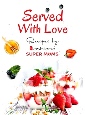 预订 Served with Love - Recipes by Supermoms living in Ashiana Housing Ltd.: 9781636406428