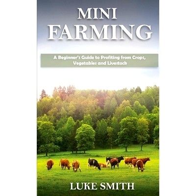 预订 Mini Farming: A Beginner's Guide to Profiting from Crops, Vegetables and Livestock