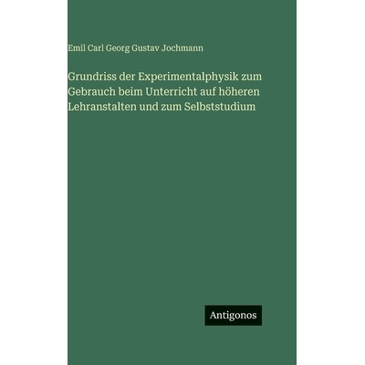 预订 Grundriss der Experimentalphysik zum Gebrauch beim Unterricht auf höheren Lehranstalten und zum Selbststudium: 978