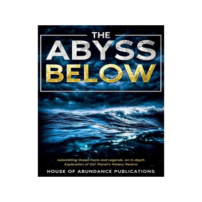 [预订]The Abyss Below: Astonishing Ocean Facts & Legends - An In-depth Exploration of Our Planet’s Water 9781962254038