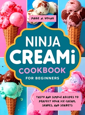 预订 Ninja Creami Cookbook for Beginners: Tasty and Simple Recipes to Perfect Your Ice Cream, Shakes, and Sorbets: 97983