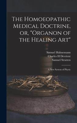 [预订]The Homoeopathic Medical Doctrine, or, Organon of the Healing Art: a New System of Physic 9781013639043