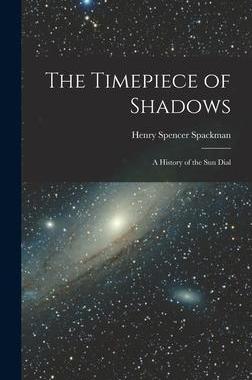 [预订]The Timepiece of Shadows: a History of the Sun Dial 9781013448683