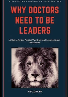 【预订】Why Doctors Need To Be Leaders.: A Call To Action Amidst The Evolving Complexities of Healthcare.