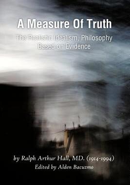 预订 A Measure of Truth: The Realistic Idealism, Philosophy Based on Evidence