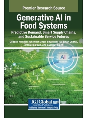 预订 Generative AI in Food Systems: Predictive Demand, Smart Supply Chains, and Sustainable Service Futures: 97983373518