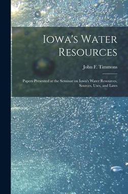 [预订]Iowa’s Water Resources: Papers Presented at the Seminar on Iowa’s Water Resources, Sources, Uses 9781013583551