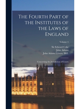 预订 The Fourth Part of the Institutes of the Laws of England: Concerning the Jurisdiction of Courts; Volume 4 978101816