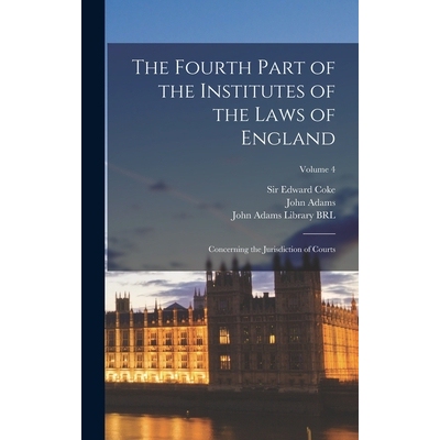 预订 The Fourth Part of the Institutes of the Laws of England: Concerning the Jurisdiction of Courts; Volume 4 978101816