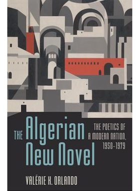 预订 The Algerian New Novel: The Poetics of a Modern Nation, 1950-1979 阿尔及利亚新小说派：1950-1979年现代国家的诗歌: 97