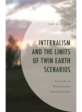 预订 Internalism and the Limits of Twin Earth Scenarios: A Study of Phenomenal Intentionalism 内在主义与双生地球情景的局