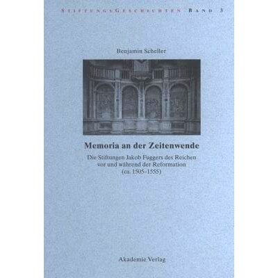 预订 Memoria an der Zeitenwende. Die Stiftungen Jakob Fuggers des Reichen vor und während der Reformation (ca. 1505-155