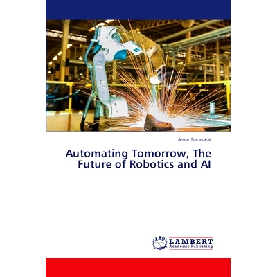 预订 Automating Tomorrow, The Future of Robotics and AI 自动化的明天，机器人和人工智能的未来: 9786207477555