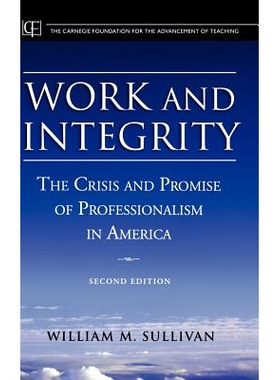 预订 Work And Integrity: The Crisis And Promise Of Professionalism In America, 2Nd Edition 工作与诚信：美国职业化的危机