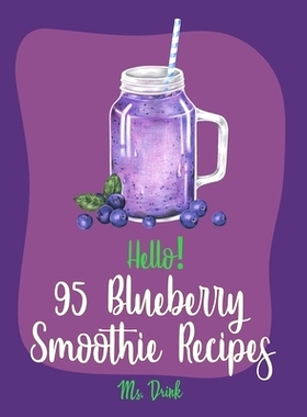 预订 Hello! 95 Blueberry Smoothie Recipes: Best Blueberry Smoothie Cookbook Ever For Beginners [Superfood Smoothie Cookb