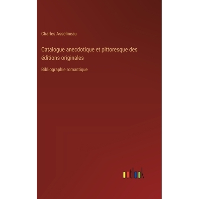 预订 Catalogue anecdotique et pittoresque des éditions originales: Bibliographie romantique: 9783385043619