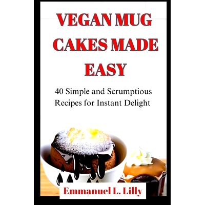 预订 Vegan Mug Cakes Made Easy: 40 Simple and Scrumptious Recipes for Instant Delight: 9798397027809