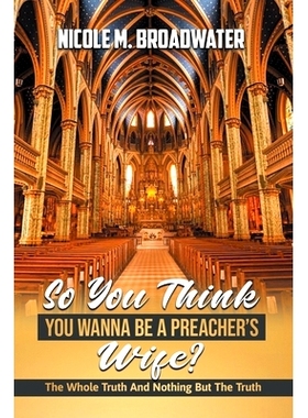 预订 So You Think You Wanna Be A Preacher’s Wife?: The Whole Truth And Nothing But The Truth: 9781087940373