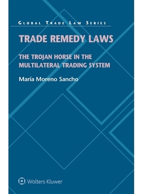 预订 Trade Remedy Laws: The Trojan Horse in the Multilateral Trading System: 9789403539294