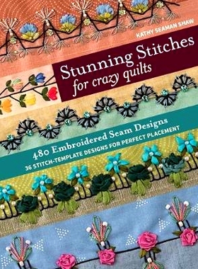 预订 Stunning Stitches for Crazy Quilts: 480 Embroidered Seam Designs, 36 Stitch-Template Designs for Perfect Placement: