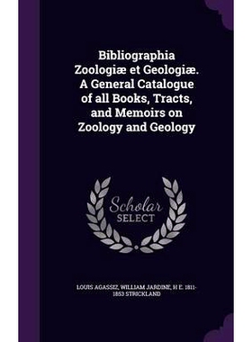 预订 Bibliographia Zoologiae Et Geologiae. a General Catalogue of All Books, Tracts, and Memoirs on Zoology and Geology: