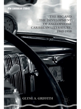 预订 The BBC and the Development of Anglophone Caribbean Literature, 1943-1958 英国广播公司与加勒比英语文学的发展 1943-1