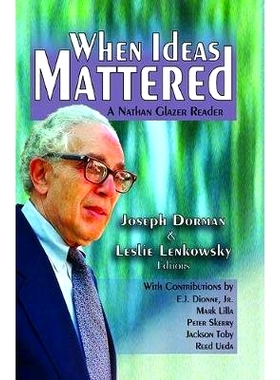 预订 When Ideas Mattered: A Nathan Glazer Reader 想法更要紧时：奈森·格拉泽读物: 9781412864169