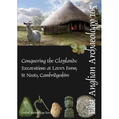 预订 EAA 165: Conquering the Claylands: Excavations at Love’s Farm, St Neots, Cambridgeshire: 9781907588112