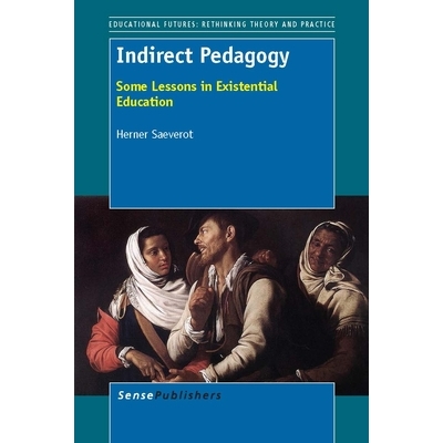 预订 Indirect Pedagogy: Some Lessons in Existential Education 间接教育学：存在主义教育的一些教训: 9789462091924