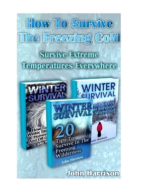 预订 How To Survive The Freezing Cold: Survive Extreme Temperatures Everywhere: (Prepper’s Guide, Survival Guide, Alter