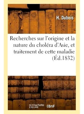 预订 Recherches Sur l’Origine Et La Nature Du Choléra d’Asie, Et Traitement de Cette Maladie 亚洲霍乱的起源、性质及其