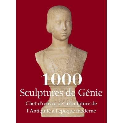 预订 1000 Sculptures de Génie: Chef-d’oeuvre de la sculpture de l’Antiquité à l’époque moderne: 9798894052991