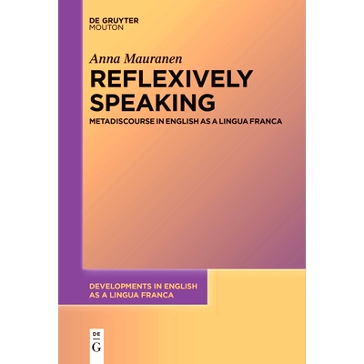 预订 Reflexively Speaking: Metadiscourse in English as a Lingua Franca 反身说法： 作为通用语言的英语中的元话语: 97831116