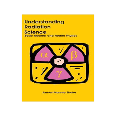 [预订]Understanding Radiation Science: Basic Nuclear and Health Physics 9781627341158