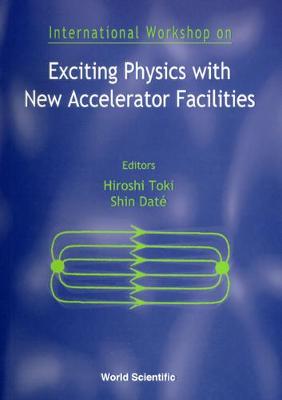 【预订】EXCITING PHYSICS WITH NEW ACCELERATOR FACILITIES- PROCEEDINGS OF THE INTERNATIONAL WORKSHOP