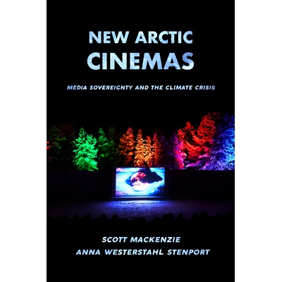 预订 New Arctic Cinemas: Media Sovereignty and the Climate Crisis 新的北极电影院：媒体主权与气候危机: 9780520390546