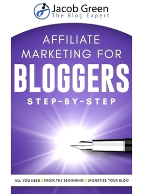 预订 Affiliate Marketing For Bloggers: All You Need To Know To Monetize Your Blog With Affiliate Marketing From The Very