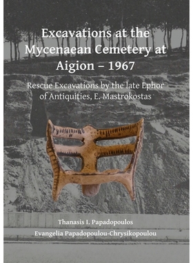 预订 Excavations at the Mycenaean Cemetery at Aigion – 1967: Rescue Excavations by the late Ephor of Antiquities, E. Ma