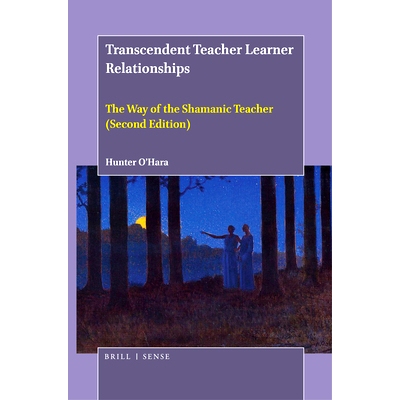 预订 Transcendent Teacher Learner Relationships: The Way of the Shamanic Teacher (Second Edition) *师生关系：萨满教教师