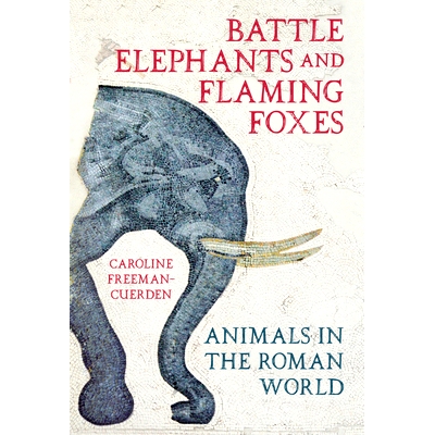 预订 Battle Elephants and Flaming Foxes: Animals in the Roman World: 9780750999618