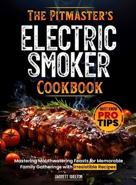 预订 The Pitmaster’s Electric Smoker Cookbook: Mastering Mouthwatering Feasts for Memorable Family Gatherings with Irre