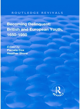 预订 Becoming Delinquent: British and European Youth, 1650–1950 变本加厉：英国青年和欧洲青年，1650-1950年: 978113874042