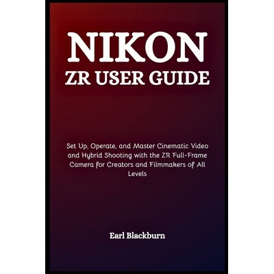 预订 Nikon ZR User Guide: Set Up, Operate, and Master Cinematic Video and Hybrid Shooting with the ZR Full-Frame Camera