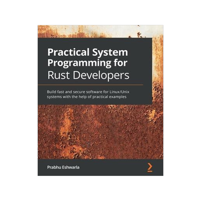 [预订]Practical System programming for Rust developers: Build fast and secure software for Linux/Unix syst 9781800560963