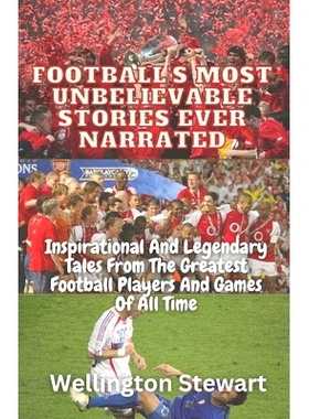 预订 Football’s Most Unbelievable Stories Ever Narrated: Inspirational And Legendary Tales From The Greatest Football P