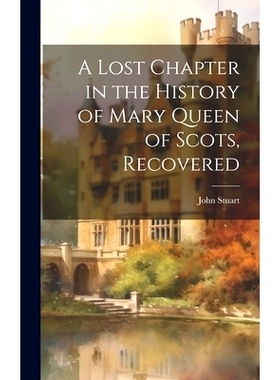 预订 A Lost Chapter in the History of Mary Queen of Scots, Recovered: 9781019812914