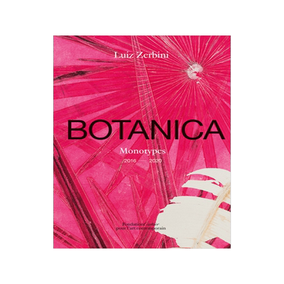 Luiz Zerbini: Botanica: Monotypes 2016-2020 9782869251656