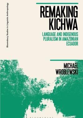 [预订]Remaking Kichwa: Language and Indigenous Pluralism in *ian Ecuador 9781350212817
