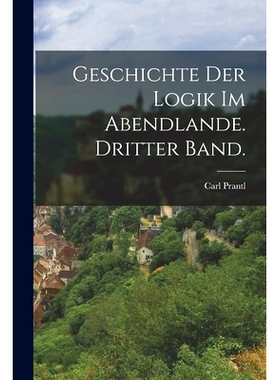预订 Geschichte der Logik im Abendlande. Dritter Band.: 9781016818681