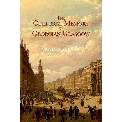 预订 The Cultural Memory of Georgian Glasgow: 9781474443272